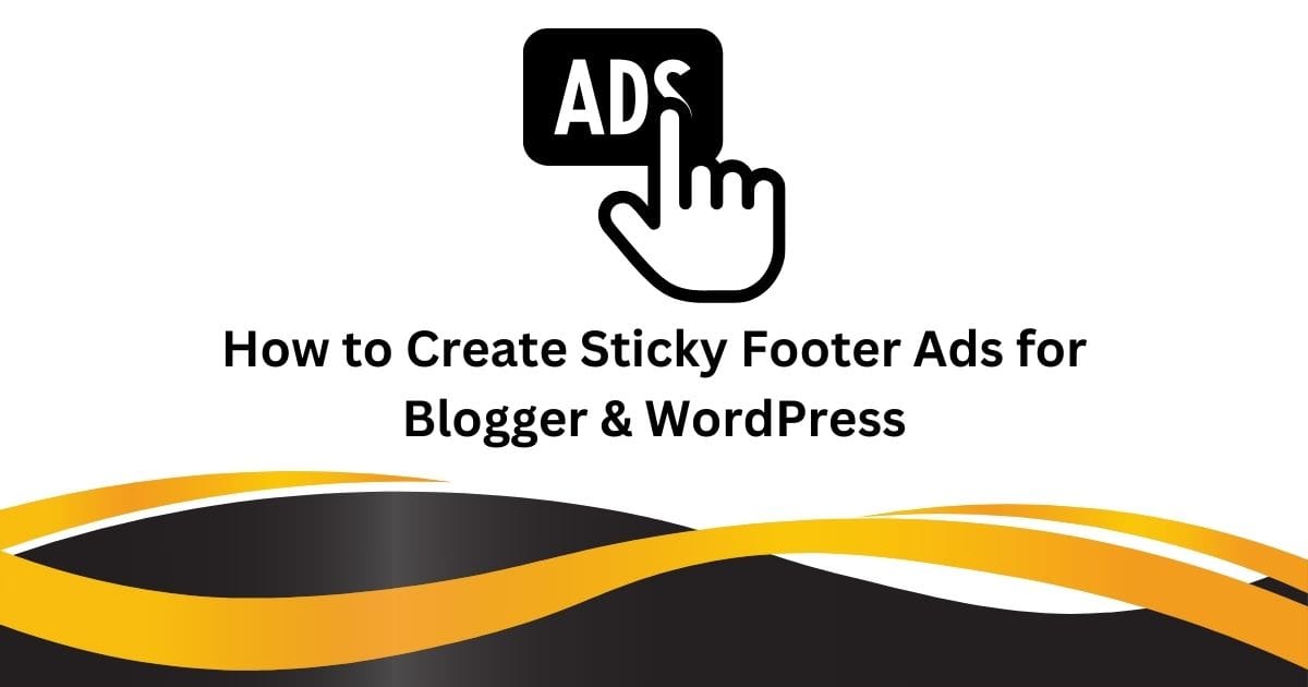 How to Create Sticky Footer Ads for Blogger & WordPress