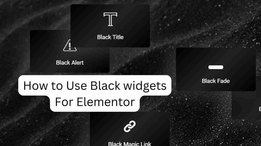 How to Use Black widgets For Elementor