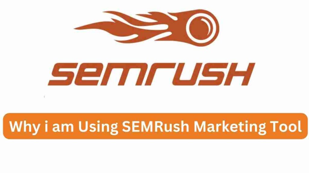 Why i am Using SEMRush Marketing Tool 2024