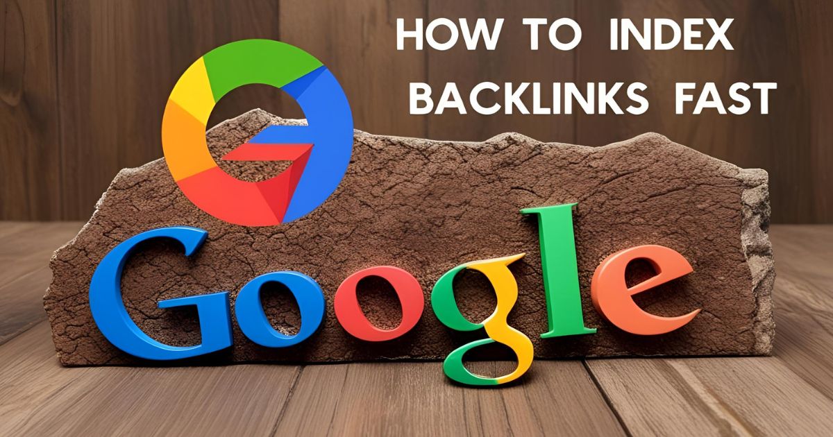 How to Index Backlinks Fast In Google